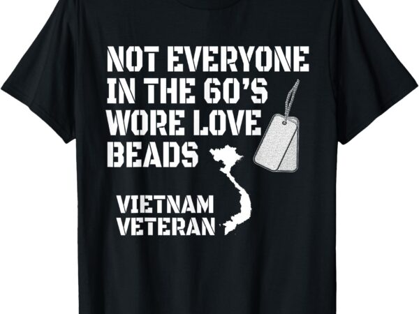 Not everyone wore love beads dog tag veterans vietnam t shirt