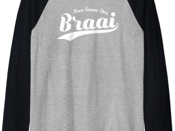 Nou gaan ons braai funny african bbq family gift raglan baseball tee T shirt vector artwork