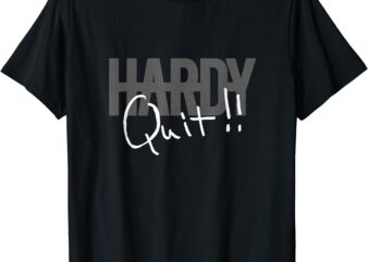 Official HARDY Quit!! T-Shirt Visit the HARDY Store