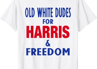 Old White Dudes For Harris And Freedom Vote President 2024 T-Shirt