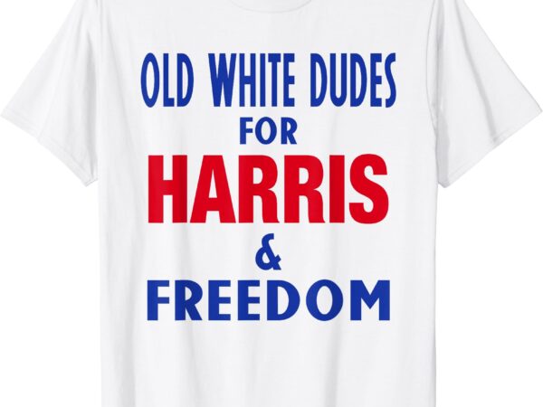 Old white dudes for harris and freedom vote president 2024 t-shirt