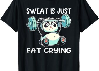 Panda Sweat Is Just Fat Crying Gym T-Shirt