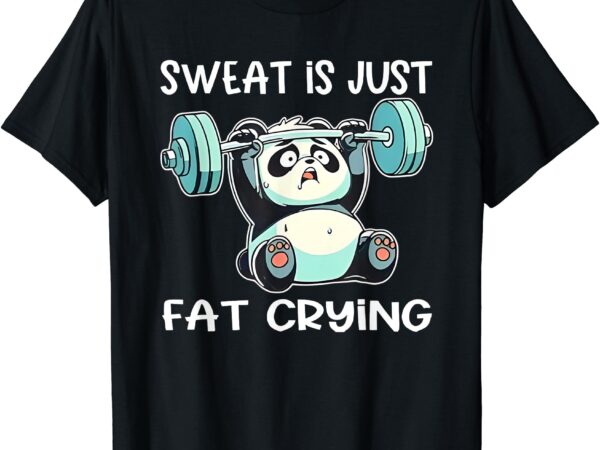 Panda sweat is just fat crying gym t-shirt