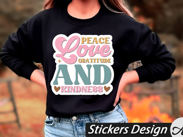 Peace love gratitude and kindness stickers t shirt illustration