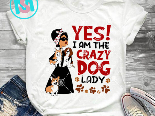 Personalized drawing dog yes i am a crazy dog lady svg, dog svg eps dxf png t shirt illustration