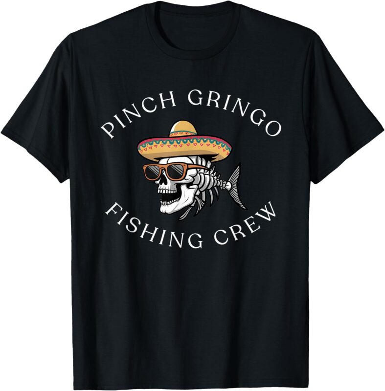 Pinche Gringo Fishing Crew T-Shirt