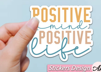 Positive mind positive life Stickers t shirt illustration