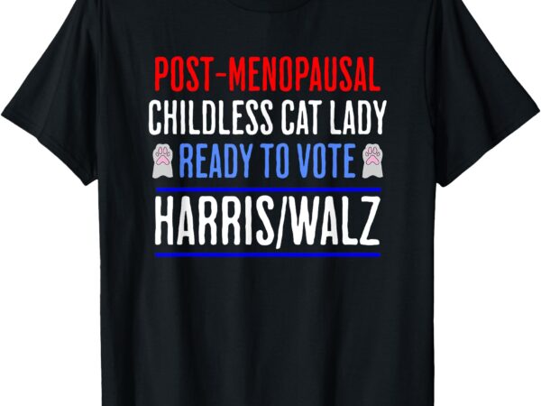 Post-menopausal childless cat lady ready to vote kamala t-shirt