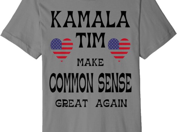 Premium t-shirt, kamala and tim – make common sense great again