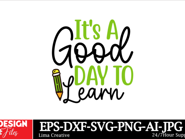 It’s a good day to learn svg cut file, hello school svg bundle, back to school svg, teacher svg, school, school shirt for kids svg, kids shi t shirt design for sale