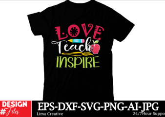 Love Teach Inspire T-shirt Design, Welcome Back To School Svg Back To School Shirt Svg 1st Day Of School School Bus Png Svg Files For Cricut