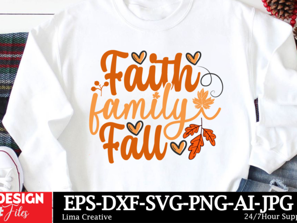 Faith falimy fall t-shirt design, autumn svg bundle, fall svg bundle, thanksgiving svg, fall svg, autumn svg fall svg designs autumn quotes,