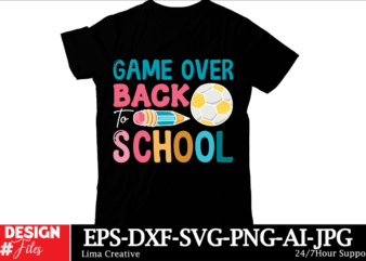 Game Over Back To School T-shirt Design, Welcome Back To School Svg Back To School Shirt Svg 1st Day Of School School Bus Png Svg Files For