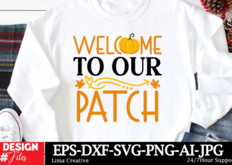 Welcome To Our Patch T-shirt Design, Autumn SVG Bundle, Fall SVG Bundle, Thanksgiving Svg, Fall Svg, Autumn Svg Fall Svg Designs Autumn Quot