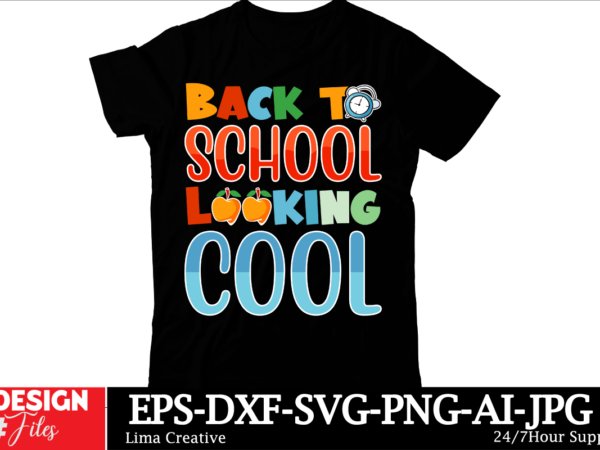 Back to school looking cool t-shirt design ,welcome back to school svg, back to school shirt svg, 1st day of school, school bus png, svg fil