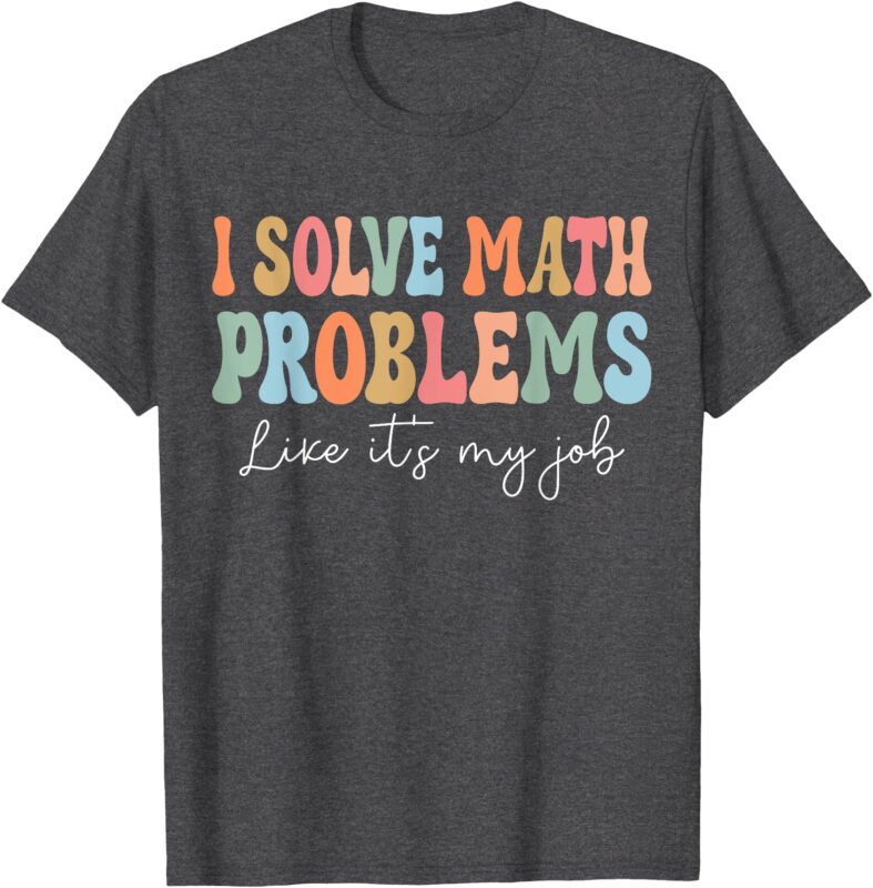 Problem Solver Math Mathematics Back To School Math Teacher T-Shirt