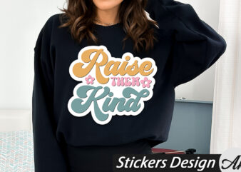 Raise them kind Stickers t shirt design online