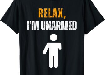 Relax I’m Unarmed Funny Hand Amputee T-Shirt