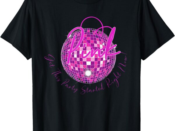 Retro i let’s get this party started pink color tour funny t-shirt