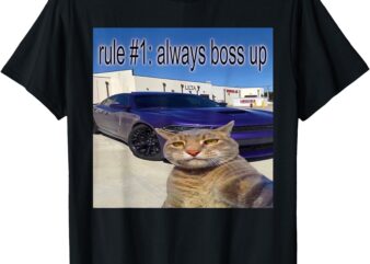 Rule # 1 Always Boss Up Funny Cat Meme For Men Women T-Shirt