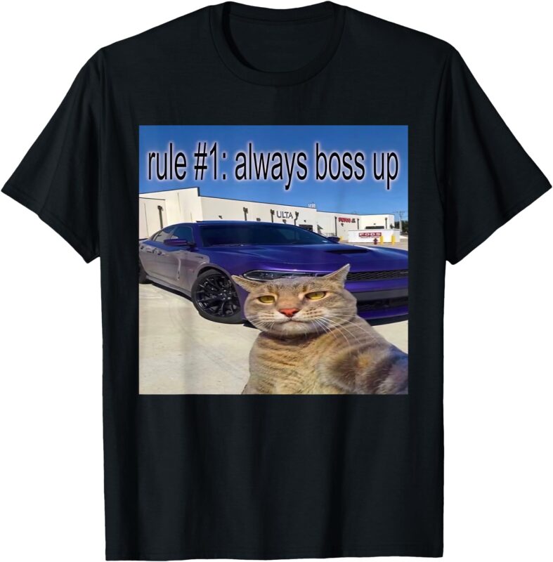 Rule # 1 Always Boss Up Funny Cat Meme For Men Women T-Shirt