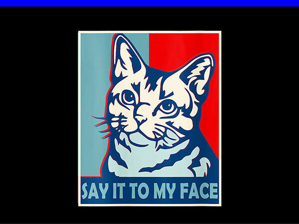 Say it to my face cat kamala harris 2024 png t shirt template vector