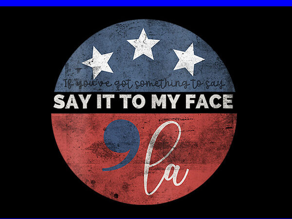 Say it to my face kamala harris 2024 png t shirt template vector