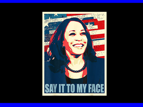 Say it to my face kamala harris png t shirt template vector