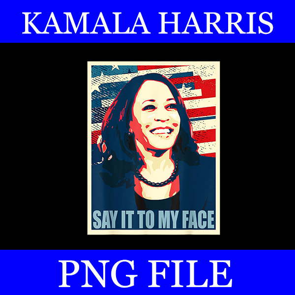 If You Got Something To Say , Say It My Face Kamala Harris PNG