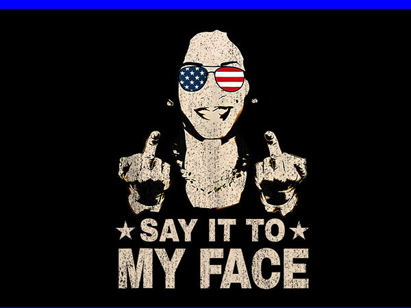 Say it to my face kamala harris 2024 png t shirt template vector