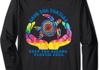 Save the Sea Turtles Shirt _ Keep Oceans Plastic Free Gift Long Sleeve T-Shirt