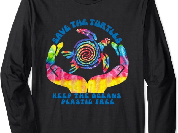 Save the sea turtles shirt _ keep oceans plastic free gift long sleeve t-shirt