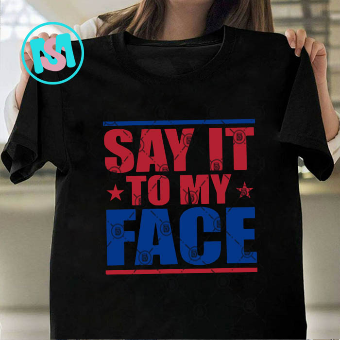 Say it To My Face Kamala Harris SVG, President SVG EPS DXF PNG