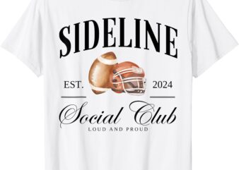 Sideline Social Club Loud And Proud Football Mom Game Day T-Shirt