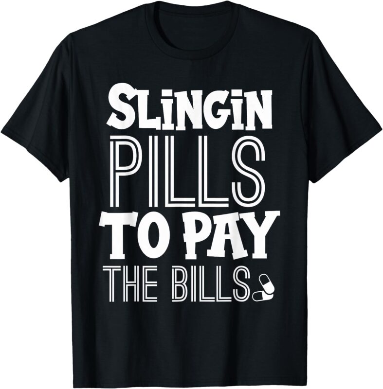 Slinging Pills to Pay the Bills Funny Nurse Medical Pharmacy T-Shirt