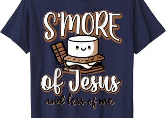 S’more Of Jesus And Less Of Me T-Shirt