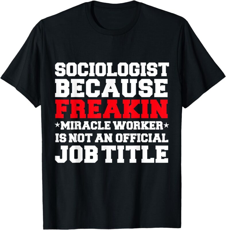 Sociologist Miracle Worker Sociology Graduation Gift Present T-Shirt