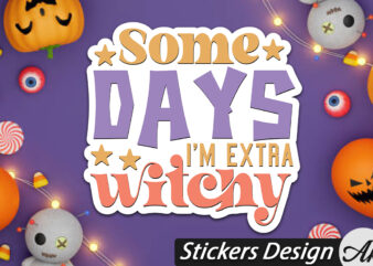 Some days i’m extra witchy Stickers t shirt template vector