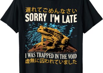 Sorry I’m Late I Was Trapped In The Void Frog Japanese T-Shirt