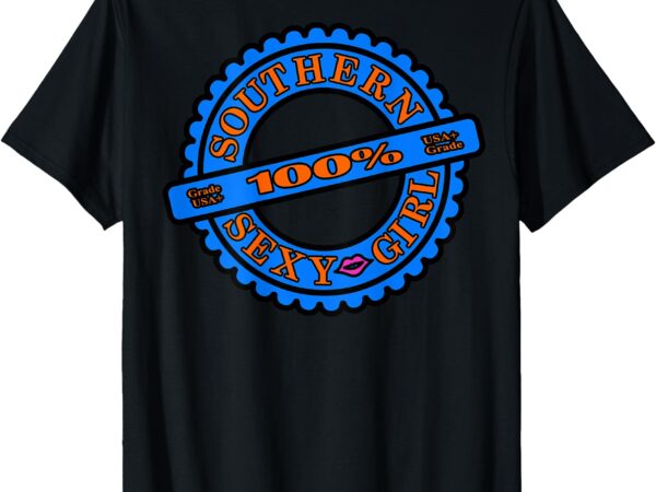 Southern sexy girl t-shirt be proud of your southern heritage