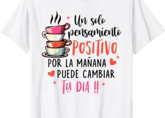 Spanish Inspired Motivational Un Solo Pensamiento Positivo T-Shirt