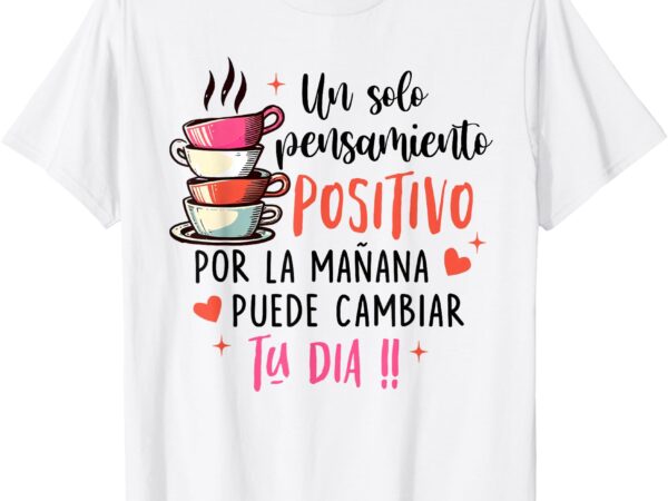 Spanish inspired motivational un solo pensamiento positivo t-shirt