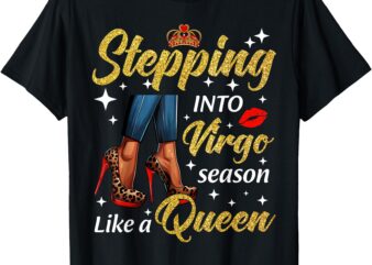 Stepping Into Virgo Season Like A Queen Heels Zodiac T-Shirt