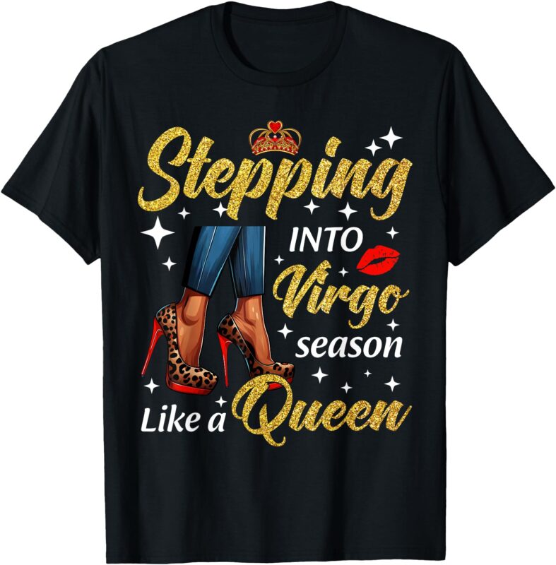 Stepping Into Virgo Season Like A Queen Heels Zodiac T-Shirt