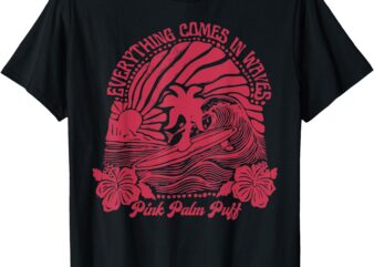 Summer Vibes T-Shirt Everything Comes In Waves Pink Palm Puff Summer Vibes