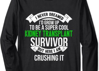 Super Cool Kidney Transplant Survivor Gift Long Sleeve T-Shirt