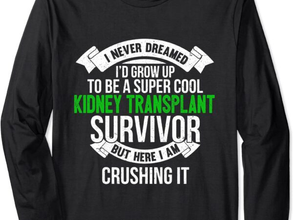 Super cool kidney transplant survivor gift long sleeve t-shirt