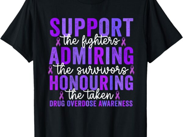 Support fighters honouring taken drug overdose awareness t-shirt