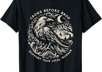 Support Your Local Murder Crows Before Bros Funny T-Shirt