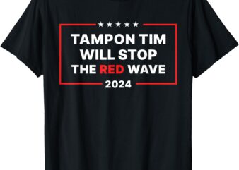 Tampon Tim Will Stop The Red Wave Funny Vote Harris Walz T-Shirt